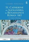 St. Catherine of Alexandria in Renaissance Roman Art: Case Studies in Patronage
