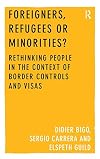 Foreigners, Refugees or Minorities?: Rethinking People in the Context of Border Controls and Visas