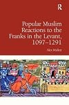 Popular Muslim Reactions to the Franks in the Levant, 1097-1291