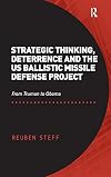 Strategic thinking, deterrence and the US ballistic missile defense project : from Truman to Obama