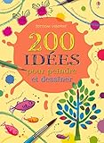 200 Idees Pour Peindre Et Dessiner