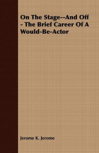 On the Stage--And Off - The Brief Career of a Would-Be-Actor book cover