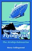 The Cruise of the \"Flying-Fish\": The Airship-Submarine