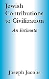 Jewish contributions to civilization : an estimate