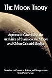 The Moon Treaty Agreement Governing The Activities Of States On The Moon And Other Celestial Bodies