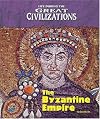 The Byzantine Empire (Life During the Great Civilizations)