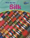 How We Use Silk (Raintree Perspectives: Using Materials)