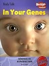In Your Genes: Genetics And Reproduction (Body Talk)