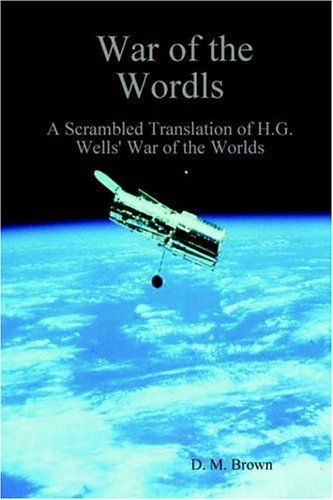 War of the Wordls: A Scrambled Translation of H. G. Wells' War of the Worlds
