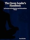 The Coven Leader's Handbook - 13 Lessons in Gardnerian and Alexandrian Wicca - Sean Belachta