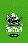 The Conservative Nanny State: How the Wealthy Use the Government to Stay Rich and Get Richer