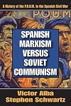 Spanish Marxism versus Soviet Communism: A History of the P.O.U.M. in the Spanish Civil War