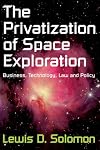 The privatization of space exploration : business, technology, law and policy