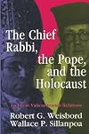 The Chief Rabbi, the Pope, and the Holocaust an era in Vatican-Jewish relations