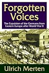 Forgotten Voices: The Expulsion of the Germans from Eastern Europe After World War II