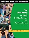 Six Pathways to Healthy Child Development and Academic Success: The Field Guide to Comer Schools in Action