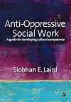 Anti-Oppressive Social Work: A Guide for Developing Cultural Competence