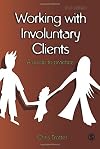 Working with Involuntary Clients: A Guide to Practice
