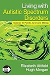 Living with Autistic Spectrum Disorders: Guidance for Parents, Carers and Siblings (Autistic Spectrum Disorder Support Kit)