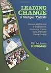 Leading Change in Multiple Contexts: Concepts and Practices in Organizational, Community, Political, Social, and Global Change Settings