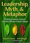 Leadership, myth, & metaphor : finding common ground to guide effective school change
