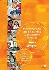 The Primary ICT & E-learning Co-ordinator′s Manual: Book Two, A Guide for Experienced Leaders and Managers (Bk. 2)