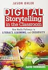 Digital Storytelling in the Classroom: New Media Pathways to Literacy, Learning, and Creativity