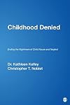 Childhood denied : ending the nightmare of child abuse and neglect
