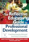 The Reflective Educatorβs Guide to Professional Development: Coaching Inquiry-Oriented Learning Communities