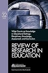 What Counts as Knowledge in Educational Settings: Disciplinary Knowledge, Assessment, and Curriculum (Review of Research in Education)