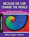 Because We Can Change the World: A Practical Guide To Building Cooperative, Inclusive Classroom Communities