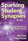 Sparking student synapses, 9-12 : think criticaly and accelerate learning