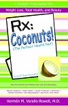 RX: Coconut! (the Perfect Health Nut): How the Coconut Can Enhance Your Life and Well-Being: