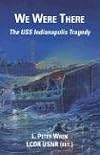 We were there : the USS Indianapolis tragedy : this is the rest of the story, as told by the many who aided the crew in this tragedy