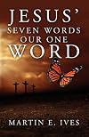 Jesus' Seven Words Our One Word