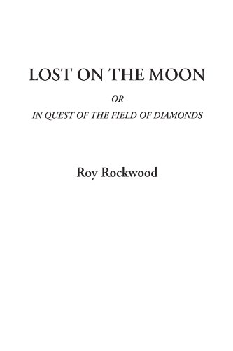 Lost on the Moon; or, In Quest of the Field of Diamonds
