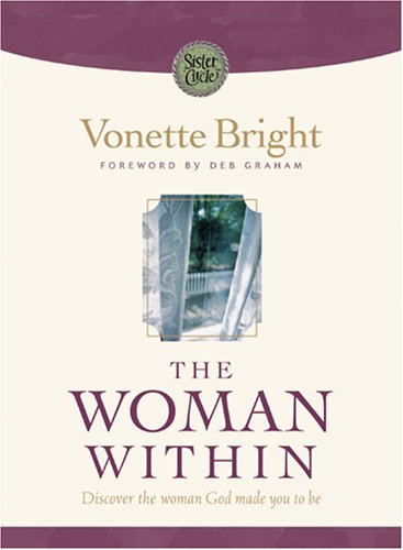The Woman Within: Discover the Woman God Made You to Be (By: Vonette Bright) cover