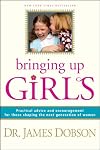 Bringing Up Girls: Practical Advice and Encouragement for Those Shaping the Next Generation of Women