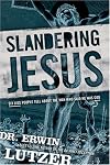 Slandering Jesus: Six Lies People Tell about the Man Who Said He Was God
