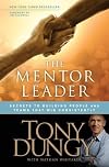 The Mentor Leader: Secrets to Building People and Teams That Win Consistently