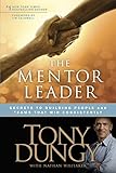 The Mentor Leader Secrets To Building People And Teams That Win Consistently