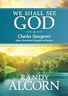 We Shall See God: Charles Spurgeonβs Classic Devotional Thoughts on Heaven (50 Daily Reflections on Eternity from the Prince of Preachers with Additional Insights from Randy Alcorn)