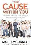 The Cause within You: Finding the One Great Thing You Were Created to Do in This World