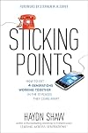 Sticking Points: How to Get 4 Generations Working Together in the 12 Places They Come Apart