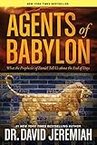 Agents Of Babylon What The Prophecies Of Daniel Tell Us About The End Of Days