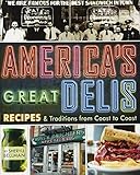 Americas Great Delis Recipes And Traditions From Coast To Coast