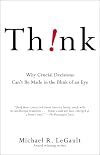 Think!: Why Crucial Decisions Can't Be Made in the Blink of an Eye