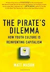 The Pirate's Dilemma: How Youth Culture Is Reinventing Capitalism