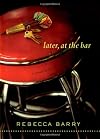 Later, at the Bar: A Novel in Stories