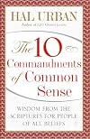 The 10 Commandments of Common Sense: Wisdom from the Scriptures for People of All Beliefs
